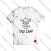 Keep Calm Talk Carp Viral Fashion T Shirt