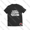 Love Is Louder Than Bullying Viral Fashion T Shirt